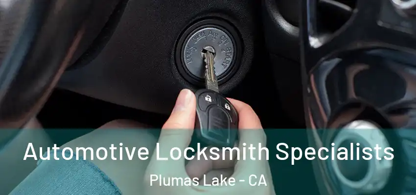  Automotive Locksmith Specialists Plumas Lake - CA