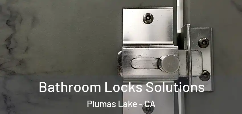  Bathroom Locks Solutions Plumas Lake - CA