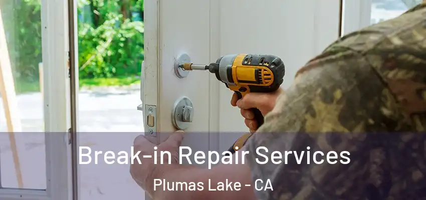  Break-in Repair Services Plumas Lake - CA
