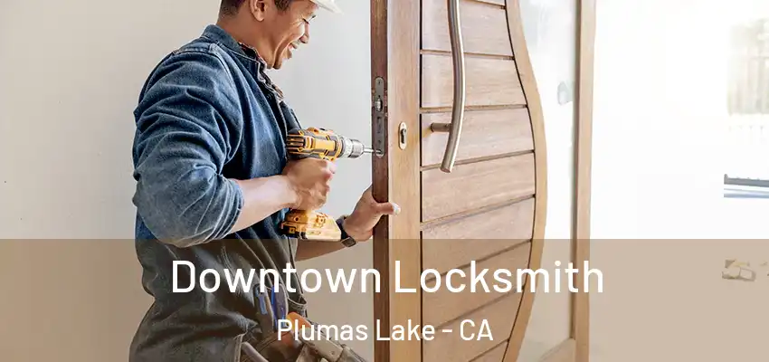  Downtown Locksmith Plumas Lake - CA
