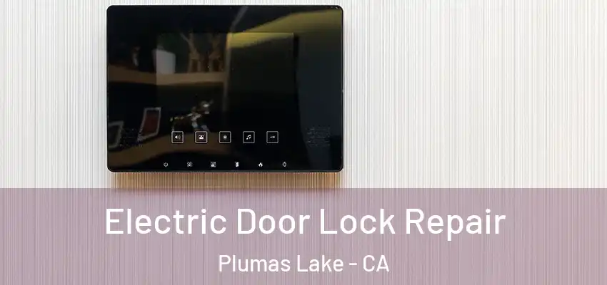 Electric Door Lock Repair Plumas Lake - CA