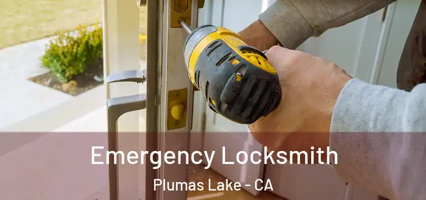 Emergency Locksmith Plumas Lake - CA