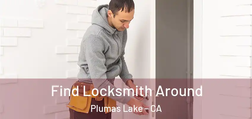  Find Locksmith Around Plumas Lake - CA