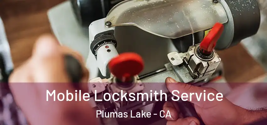  Mobile Locksmith Service Plumas Lake - CA